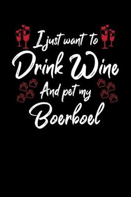 Book cover for I Just Want To Drink Wine And Pet My Boerboel