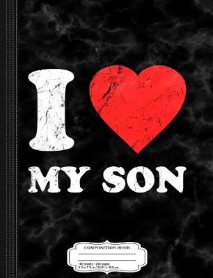 Book cover for I Love My Son Composition Notebook