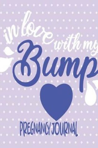 Cover of In Love With My Bump - Pregnancy Jpurnal