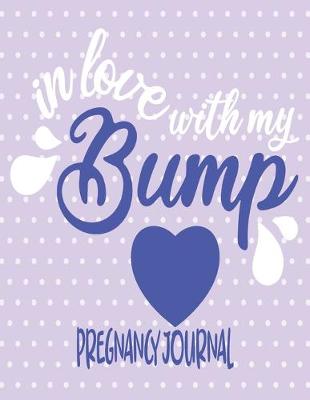 Book cover for In Love With My Bump - Pregnancy Jpurnal