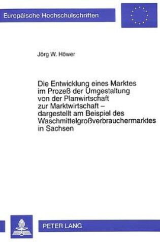 Cover of Die Entwicklung Eines Marktes Im Prozess Der Umgestaltung Von Der Planwirtschaft Zur Marktwirtschaft - Dargestellt Am Beispiel Des Waschmittelgrossverbrauchermarktes in Sachsen