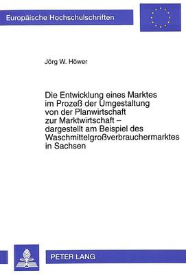 Cover of Die Entwicklung Eines Marktes Im Prozess Der Umgestaltung Von Der Planwirtschaft Zur Marktwirtschaft - Dargestellt Am Beispiel Des Waschmittelgrossverbrauchermarktes in Sachsen