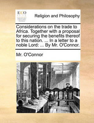 Book cover for Considerations on the Trade to Africa. Together with a Proposal for Securing the Benefits Thereof to This Nation. ... in a Letter to a Noble Lord