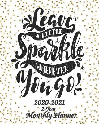 Book cover for Leave a Little Sparkle Wherever You Go 2020-2021 2-Year Monthly Planner