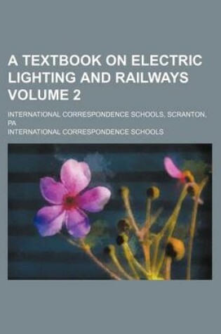 Cover of A Textbook on Electric Lighting and Railways Volume 2; International Correspondence Schools, Scranton, Pa