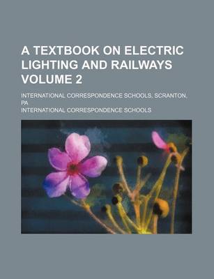 Book cover for A Textbook on Electric Lighting and Railways Volume 2; International Correspondence Schools, Scranton, Pa