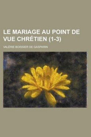 Cover of Le Mariage Au Point de Vue Chretien (1-3)