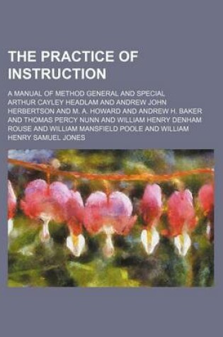 Cover of The Practice of Instruction; A Manual of Method General and Special