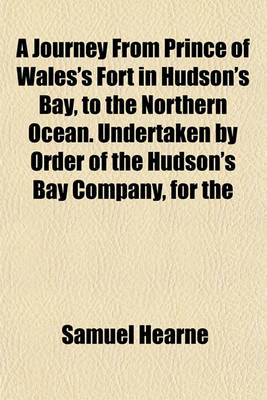 Book cover for A Journey from Prince of Wales's Fort in Hudson's Bay, to the Northern Ocean. Undertaken by Order of the Hudson's Bay Company, for the