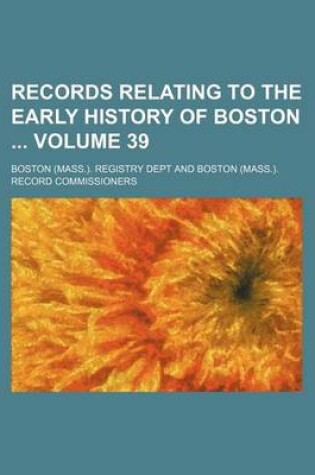 Cover of Records Relating to the Early History of Boston Volume 39