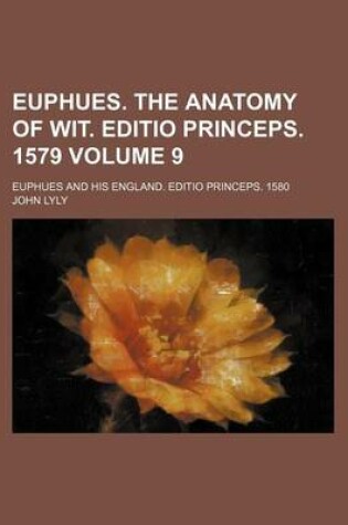 Cover of Euphues. the Anatomy of Wit. Editio Princeps. 1579 Volume 9; Euphues and His England. Editio Princeps. 1580