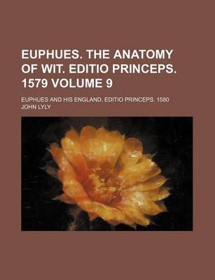 Book cover for Euphues. the Anatomy of Wit. Editio Princeps. 1579 Volume 9; Euphues and His England. Editio Princeps. 1580