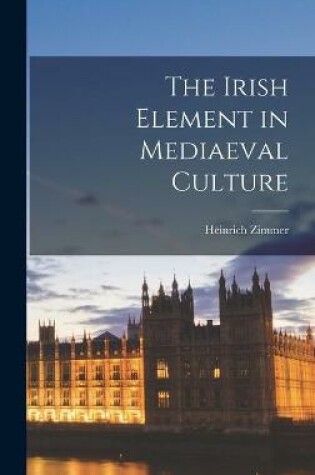 Cover of The Irish Element in Mediaeval Culture