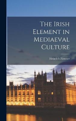 Book cover for The Irish Element in Mediaeval Culture