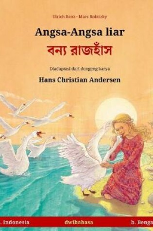 Cover of Angsa-Angsa Liar - Boonna Ruj'huj. Buku Anak-Anak Hasil Adaptasi Dari Dongeng Karya Hans Christian Andersen Dalam Dua Bahasa (B. Indonesia - B. Bengali)