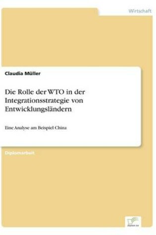 Cover of Die Rolle der WTO in der Integrationsstrategie von Entwicklungsländern