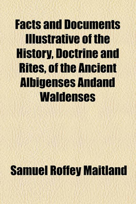 Book cover for Facts and Documents Illustrative of the History, Doctrine and Rites, of the Ancient Albigenses Andand Waldenses