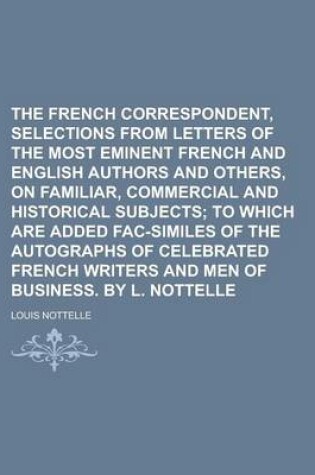 Cover of The French Correspondent, Selections from Letters of the Most Eminent French and English Authors and Others, on Familiar, Commercial and Historical Subjects