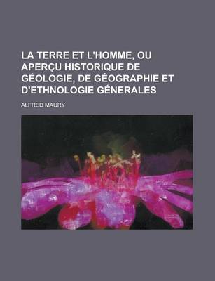 Book cover for La Terre Et L'Homme, Ou Apercu Historique de Geologie, de Geographie Et D'Ethnologie Generales