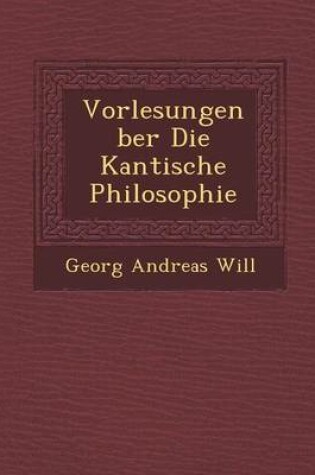 Cover of Vorlesungen Ber Die Kantische Philosophie