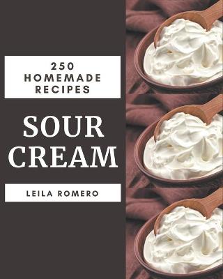 Cover of 250 Homemade Sour Cream Recipes