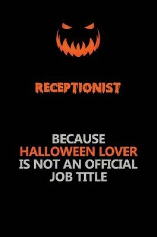 Cover of Receptionist Because Halloween Lover Is Not An Official Job Title