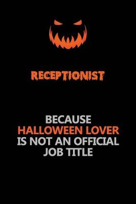 Book cover for Receptionist Because Halloween Lover Is Not An Official Job Title