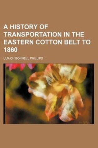 Cover of A History of Transportation in the Eastern Cotton Belt to 1860