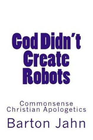 Cover of God Didn't Create Robots