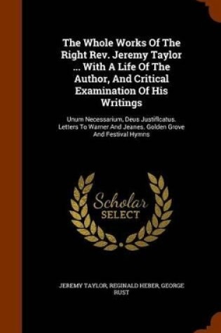 Cover of The Whole Works of the Right REV. Jeremy Taylor ... with a Life of the Author, and Critical Examination of His Writings