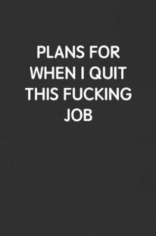 Cover of Plans for When I Quit This Fucking Job