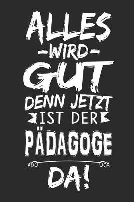 Book cover for Alles wird gut denn jetzt ist der Padagoge da