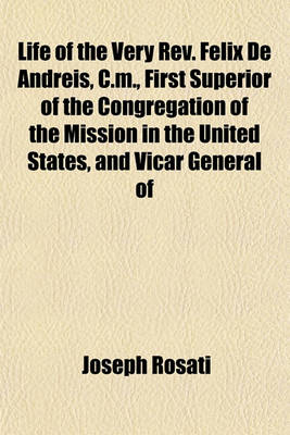 Book cover for Life of the Very REV. Felix de Andreis, C.M., First Superior of the Congregation of the Mission in the United States, and Vicar General of