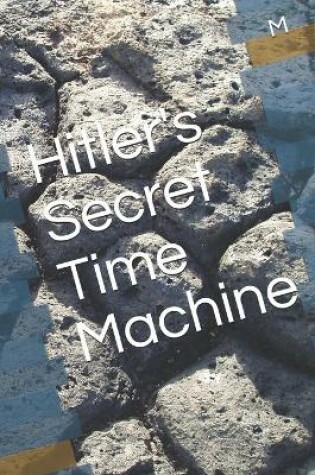 Cover of Hitler's Secret Time Machine