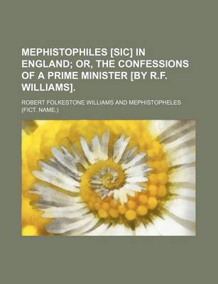 Book cover for Mephistophiles [Sic] in England; Or, the Confessions of a Prime Minister [By R.F. Williams].