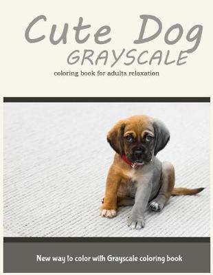 Book cover for Cute Dog Grayscale Coloring Book for Adults Relaxation