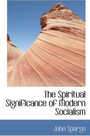 Cover of The Spiritual Significance of Modern Socialism