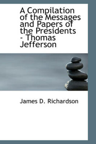 Cover of A Compilation of the Messages and Papers of the Presidents - Thomas Jefferson