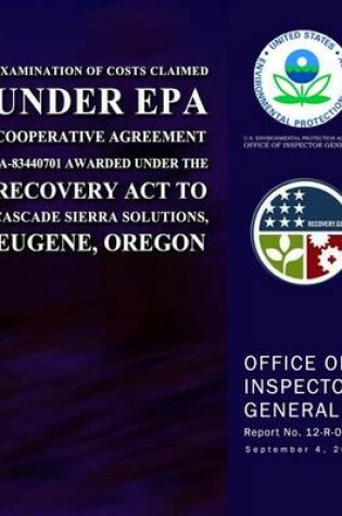 Cover of Examination of Costs Claimed Under EPA Cooperative Agreement 2A-83440701 Awarded Under the Recovery Act to Cascade Sierra Solutions, Eugene, Oregon