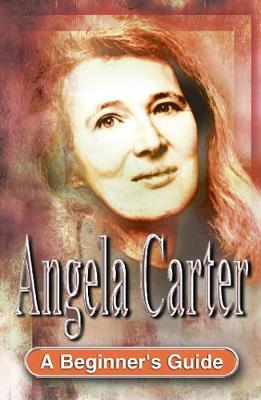 Book cover for Angela Carter: a Beginner's Guide