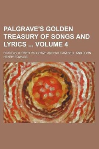 Cover of Palgrave's Golden Treasury of Songs and Lyrics Volume 4