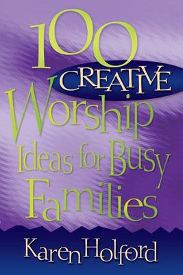 Book cover for 100 Creative Worship Ideas for Busy Families