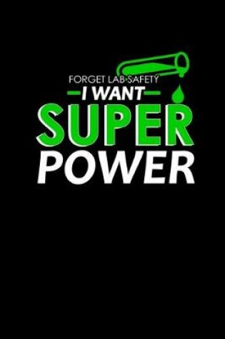 Cover of Forget lab safety I want super powers