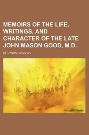 Cover of Memoirs of the Life, Writings, and Character of the Late John Mason Good, M.D.