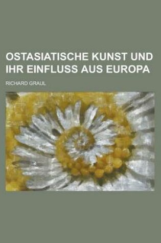 Cover of Ostasiatische Kunst Und Ihr Einfluss Aus Europa