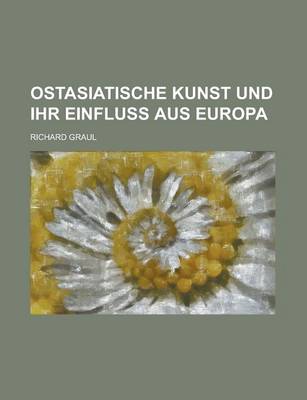 Book cover for Ostasiatische Kunst Und Ihr Einfluss Aus Europa