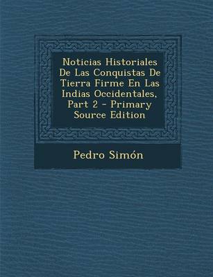 Book cover for Noticias Historiales de Las Conquistas de Tierra Firme En Las Indias Occidentales, Part 2