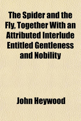 Book cover for The Spider and the Fly, Together with an Attributed Interlude Entitled Gentleness and Nobility