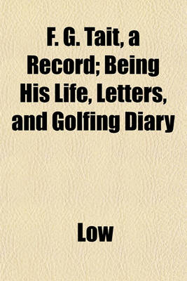Book cover for F. G. Tait, a Record; Being His Life, Letters, and Golfing Diary