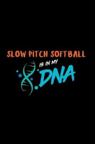 Cover of Slow Pitch Softball Is in My DNA